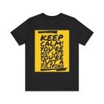 Keep Calm, You're Just Filipino – Unisex Tee