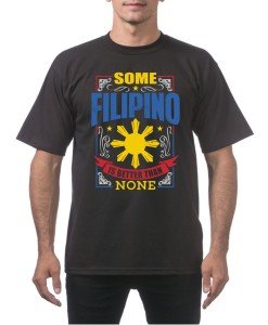 Better Than None Filipino Fourth of July Shirt