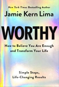 Worthy: Believe in Yourself and Transform Life