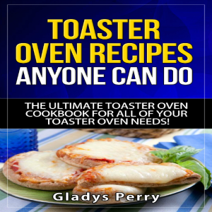 Easy Toaster Oven Recipes for Everyone