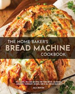 Home Baker's Bread Machine Cookbook: 101 Easy Recipes