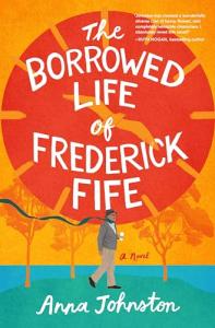 The Borrowed Life of Frederick Fife: A Novel