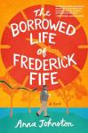 The Borrowed Life of Frederick Fife: A Novel