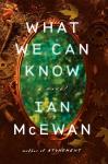 What We Can Know: A Compelling Novel