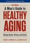 A Man's Guide to Healthy Aging: Staying Smart, Strong, and Active (A Johns Hopkins Press Health Book)