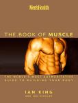 Men's Health The Book of Muscle: The World's Most Authoritative Guide to Building Your Body