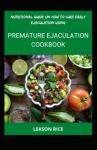 Nutritional Guide On How To Cure Early Ejaculation Using Premature Ejaculation Cookbook: A Easy Way To Cure Premature Ejaculation Yourself