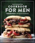 Essential Men’s Cookbook: 85 Healthy Recipes
