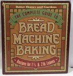 The Complete Guide to Bread Machine Baking (Better Homes & Gardens)