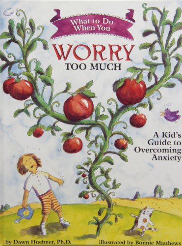 What to Do When You Worry Too Much: A Kid's Guide to Overcoming Anxiety