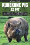 Ultimate Guide to Raising Kunekune Pigs as Pets