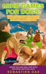 Dog Mind Games: Fun Activities and Toys Guide