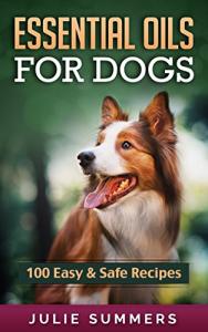 100 Safe Essential Oil Recipes for Dogs