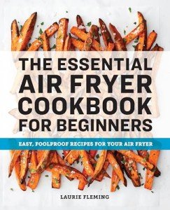 Beginner's Air Fryer Cookbook: Easy, Delicious Recipes