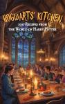 Hogwarts Kitchen: 100 Magical Recipes to Enjoy