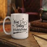 Not Today Mugglefucker 15 oz Coffee Mug