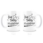 Not Today Mugglefucker 15 oz Coffee Mug
