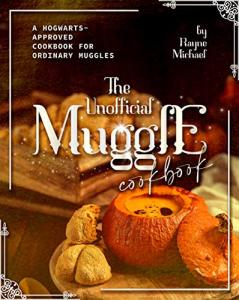 Muggle Cookbook: Hogwarts-Approved Recipes for Everyone