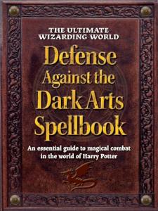 The Ultimate Wizarding World Defense Against the Dark Arts Spellbook: An essential guide to magical combat in the world of Harry Potter (The Unofficial Harry Potter Reference Library)