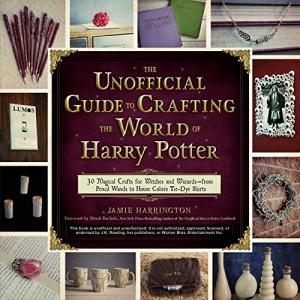 Harry Potter Crafting Guide: 30 Magical Projects