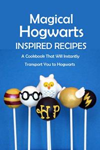 Hogwarts Inspired Cookbook: Magic in Every Recipe