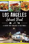 Los Angeles Street Food: From Tamaleros to Taco Trucks
