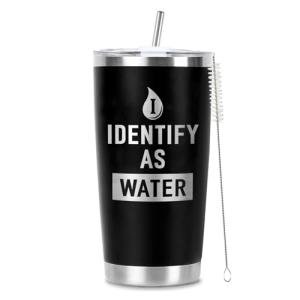 Funny "I Identify as Water" 20 Oz Tumbler