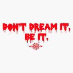 Don't Dream It, Be It Vinyl Sticker Decal 5"