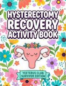 Hysterectomy Recovery Activity Book: Fun Puzzles, Coloring Pages, Journaling Prompts & Gentle Activities for Post-Op Hysterectomy Stress Relief and Relaxation | Thoughtful Get Well Gift for Women