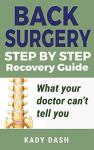 Back Surgery Step by Step Recovery Guide: What your doctor can’t tell you (lower back pain, low back pain relief)