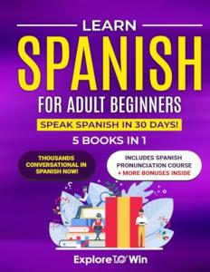 Beginner Spanish Bundle: 5 Books In 1, Speak Fluently
