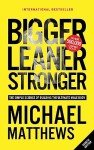 Bigger Leaner Stronger: Build Your Ultimate Male Body