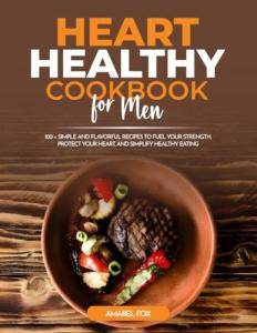 Heart Healthy Cookbook for Men: 100 Easy Recipes