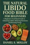 THE NATURAL LIBIDO FOOD BIBLE FOR BEGINNERS
