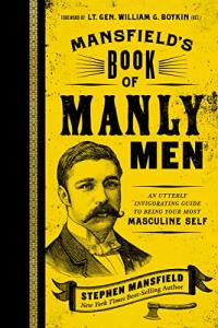 Mansfield's Book of Manly Men: Embrace Your Masculinity