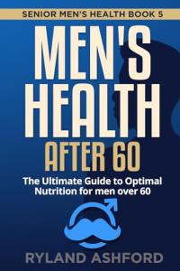 Men's Health Over 60: Your Nutrition Guide