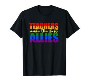 “Teachers Make Great Allies LGBTQ Ally T-Shirt”