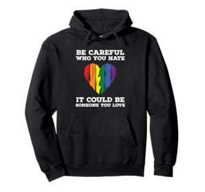 Be Careful Who You Hate Rainbow Heart Hoodie