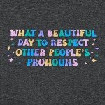 Respect Pronouns Tee - Beautiful Day Pride Shirt