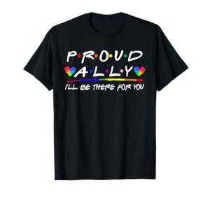 Ally Pride Month T-Shirt: I'll Be There For You