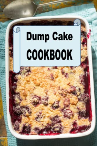 Dump Cake Cookbook (Decadent Dessert Cookbook)