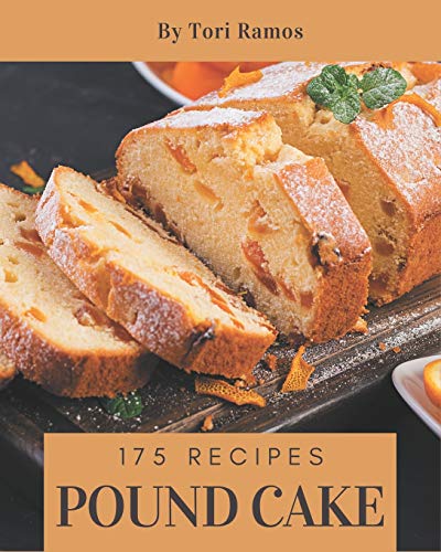 175 Pound Cake Recipes: A Pound Cake Cookbook for All Generation