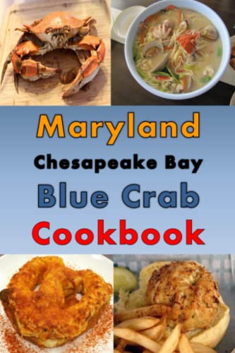 Maryland Chesapeake Blue Crab Cookbook: Maryland Crab Cake, Maryland Crab Soup, Crab Pretzel and Other Crab Recipes