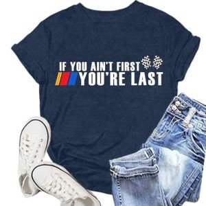 Race Day Women's Shirt - If You Ain't First