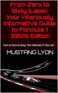 Zero to Sixty: Ultimate F1 Guide 2026