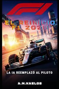 F1 2026: EL REINICIO: Cómo la IA y el Algoritmo Imperial Decidirán el Futuro del Deporte Motor (Spanish Edition)