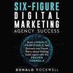 Achieve Six-Figure Success in Digital Marketing