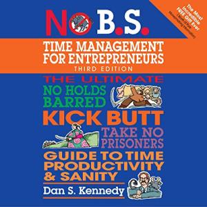 No B.S. Time Management for Entrepreneurs Guide