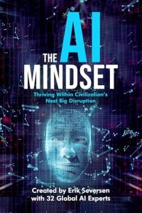 The AI Mindset: Thriving Within Civilization's Next Big Disruption