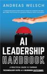 AI Leadership Handbook: A Practical Guide to Turning Technology Hype into Business Outcomes